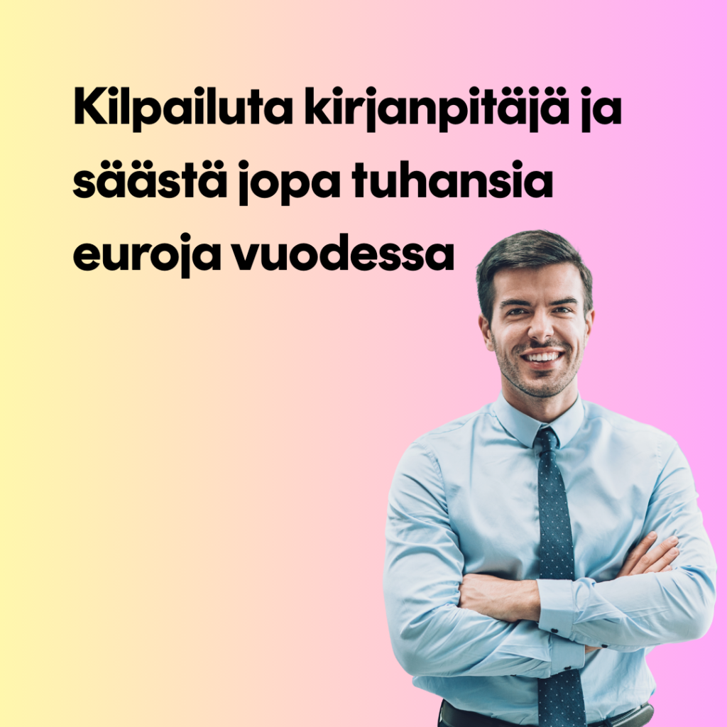 Kilpailuta kirjanpitäjä ja säästä jopa tuhansia euroja vuodessa