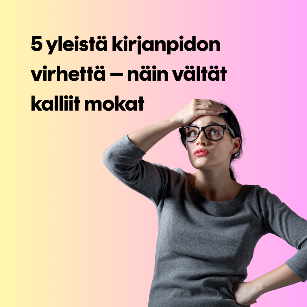5 yleisintä virhettä kirjanpidossa