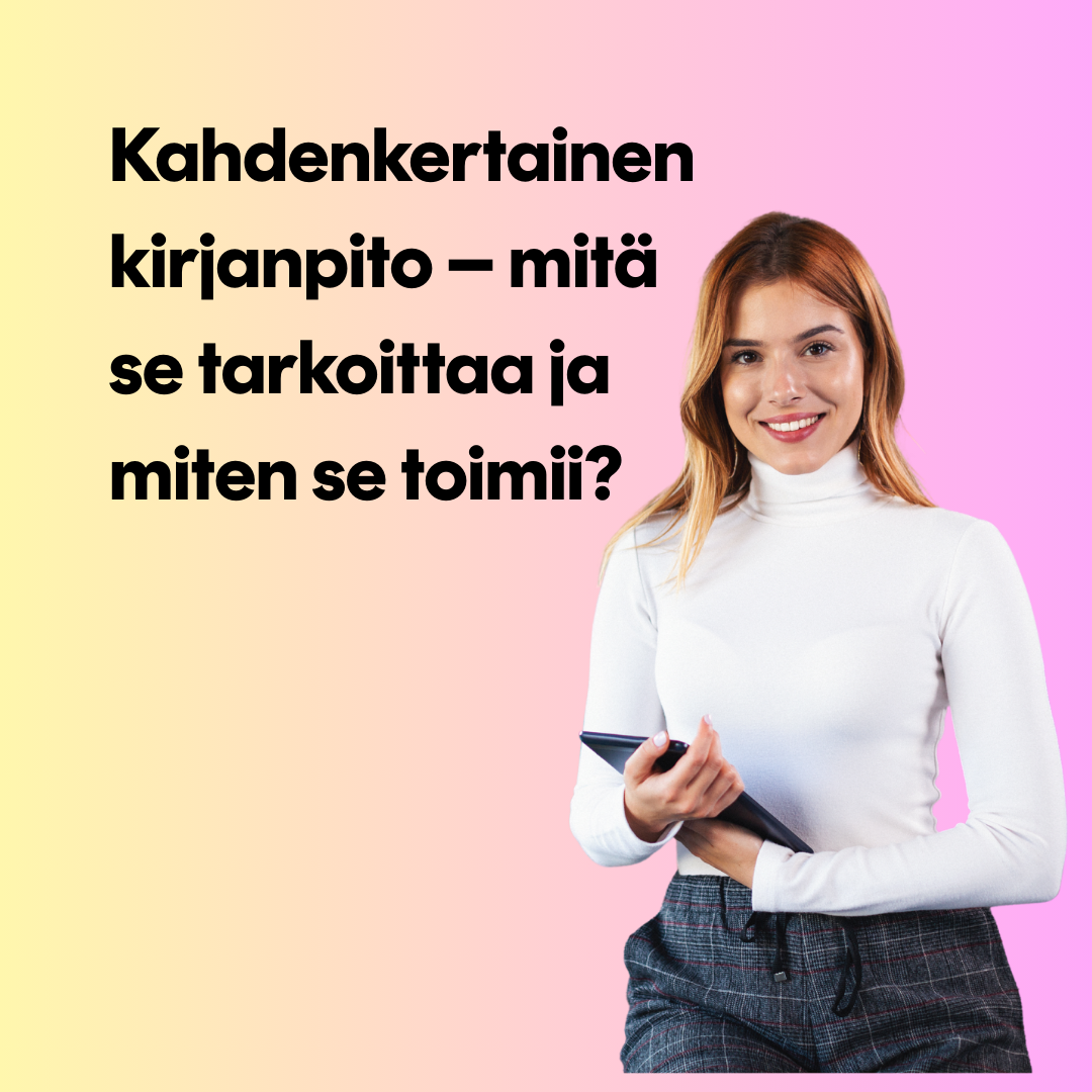 Kahdenkertainen kirjanpito – mitä se tarkoittaa ja miten se toimii? Esittely